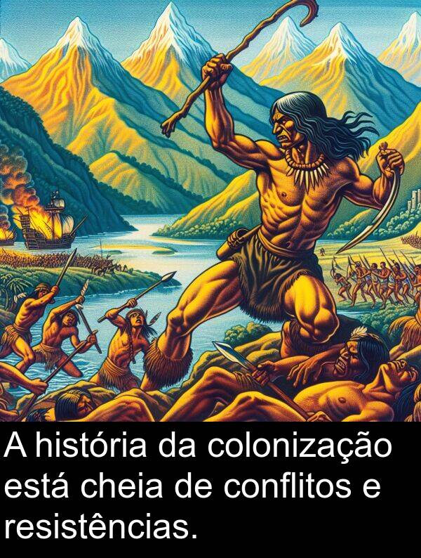 história: A história da colonização está cheia de conflitos e resistências.