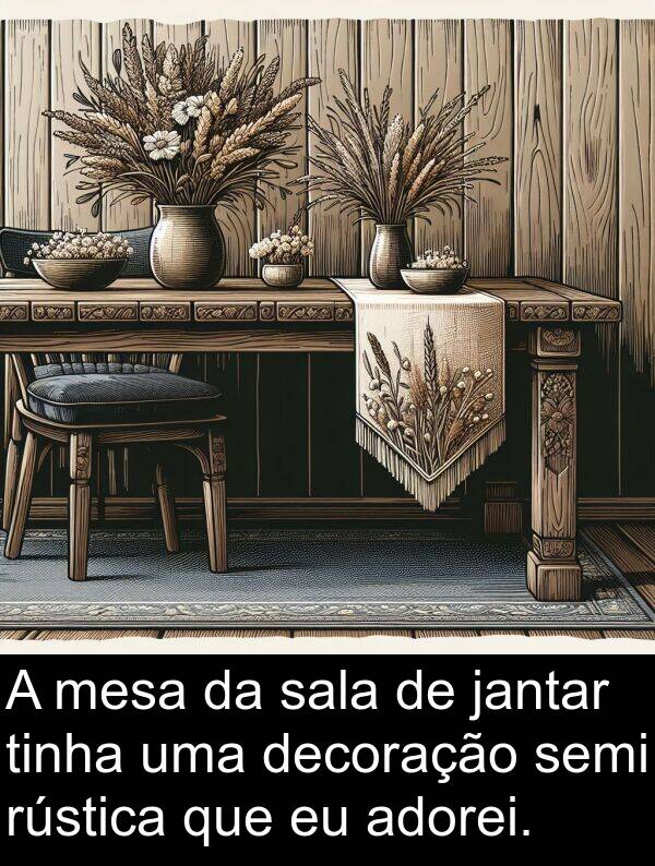 sala: A mesa da sala de jantar tinha uma decoração semi rústica que eu adorei.