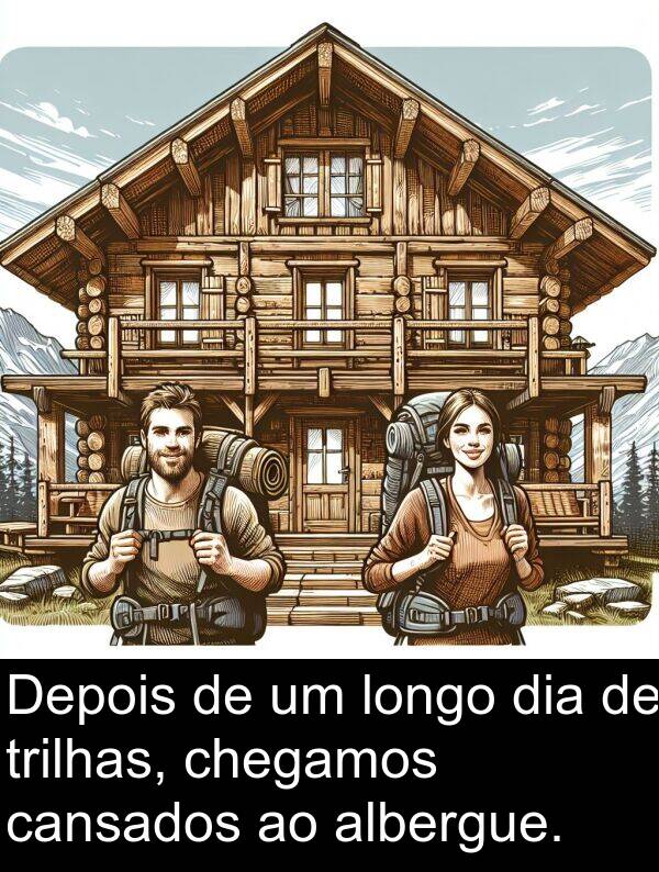 cansados: Depois de um longo dia de trilhas, chegamos cansados ao albergue.