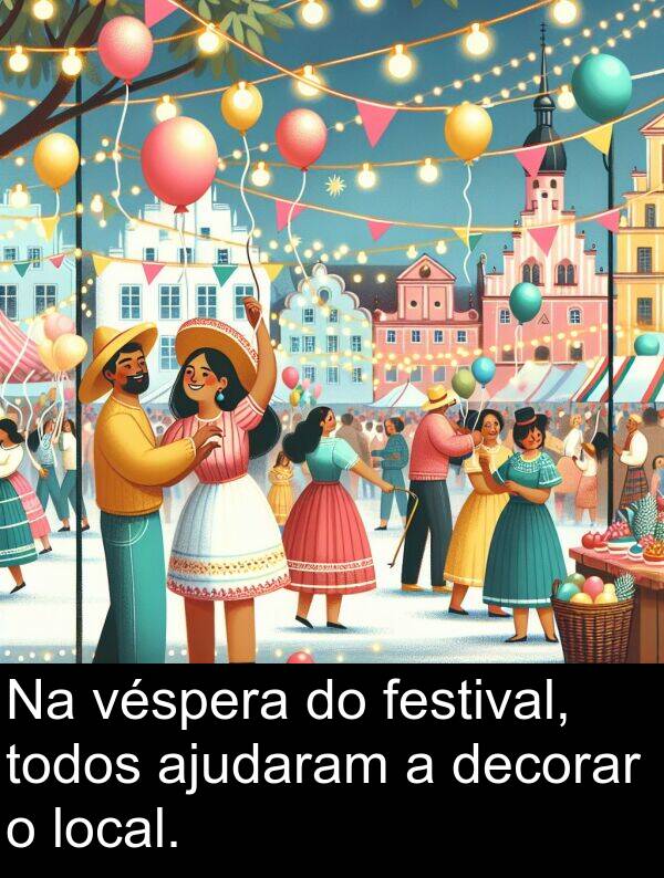 véspera: Na véspera do festival, todos ajudaram a decorar o local.