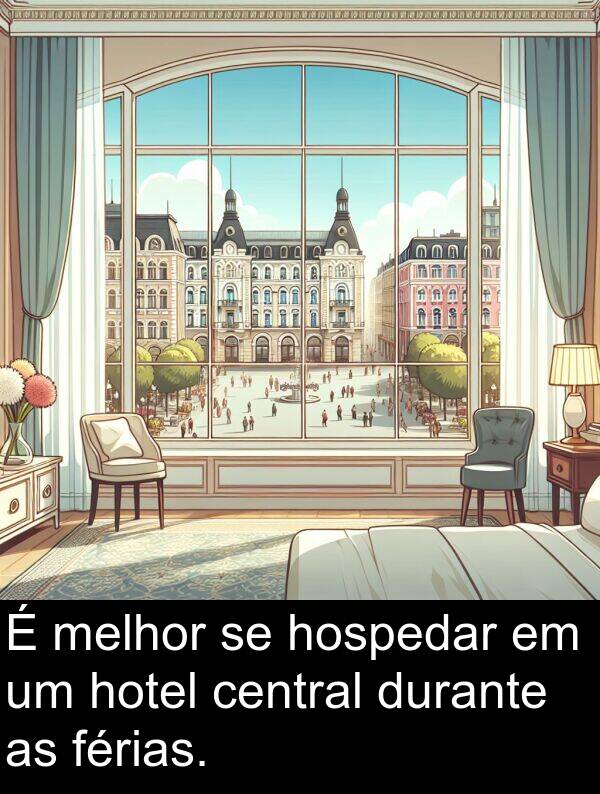 hotel: É melhor se hospedar em um hotel central durante as férias.