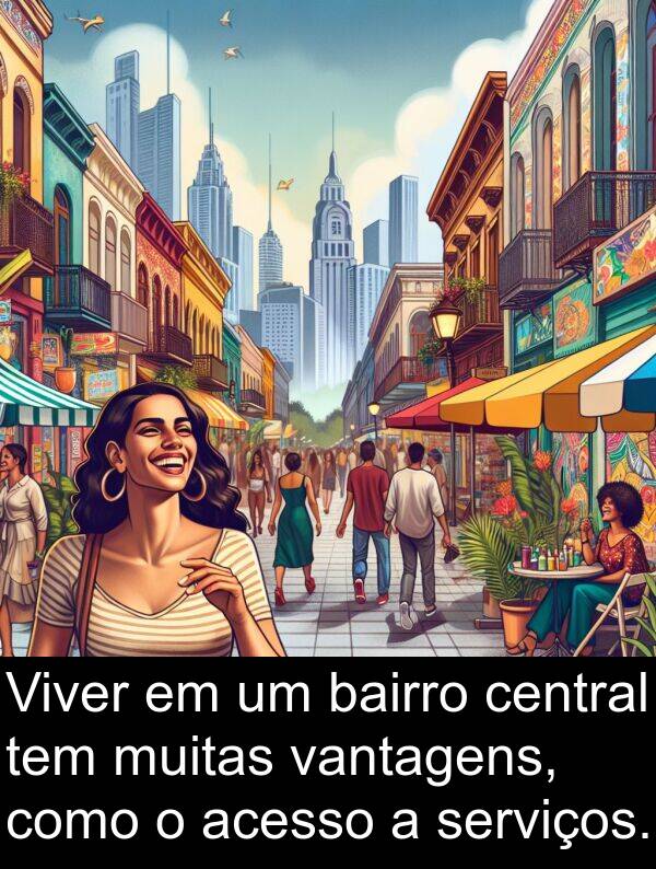 vantagens: Viver em um bairro central tem muitas vantagens, como o acesso a serviços.