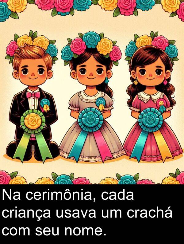 nome: Na cerimônia, cada criança usava um crachá com seu nome.