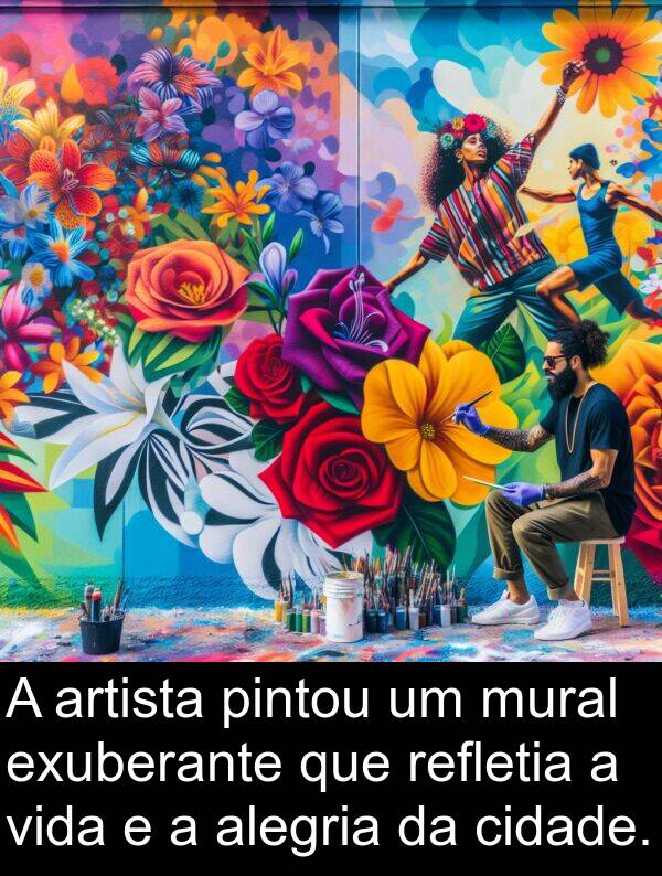 artista: A artista pintou um mural exuberante que refletia a vida e a alegria da cidade.