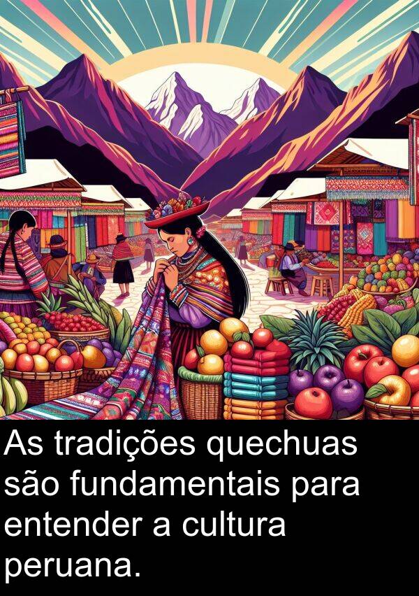 tradições: As tradições quechuas são fundamentais para entender a cultura peruana.