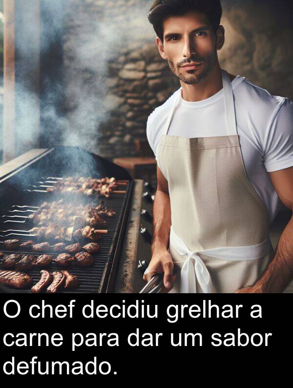 sabor: O chef decidiu grelhar a carne para dar um sabor defumado.