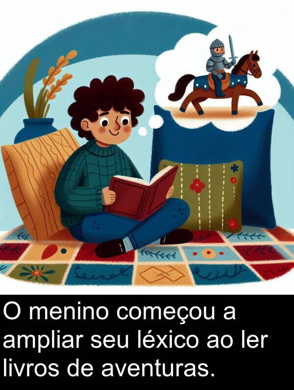 ler: O menino começou a ampliar seu léxico ao ler livros de aventuras.