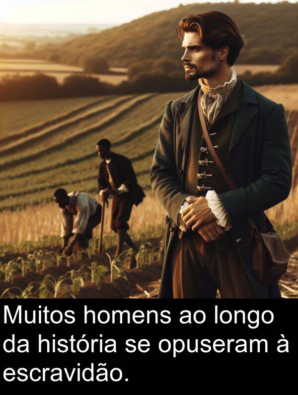 história: Muitos homens ao longo da história se opuseram à escravidão.