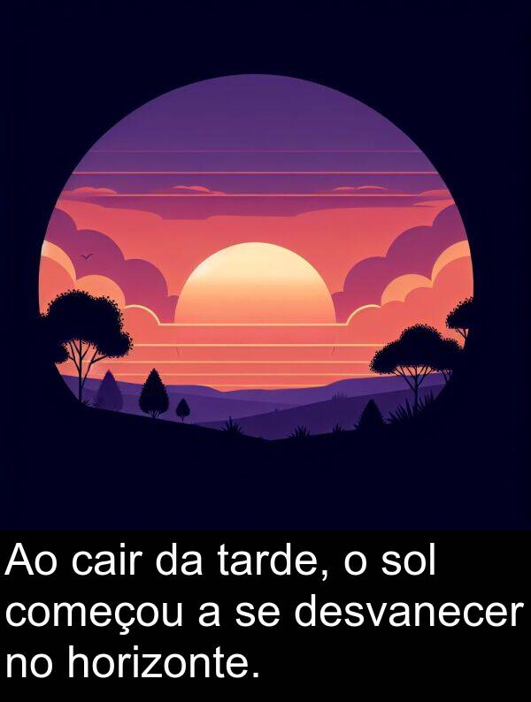 tarde: Ao cair da tarde, o sol começou a se desvanecer no horizonte.