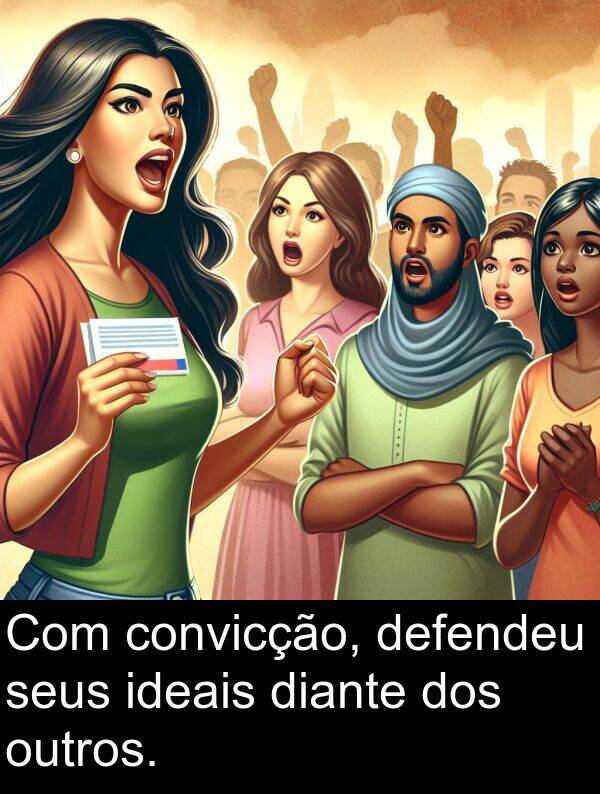 ideais: Com convicção, defendeu seus ideais diante dos outros.