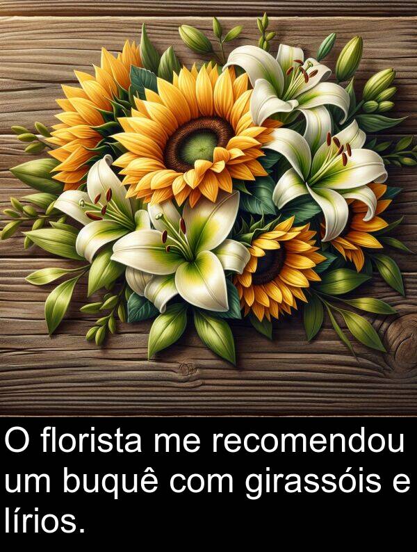 girassóis: O florista me recomendou um buquê com girassóis e lírios.