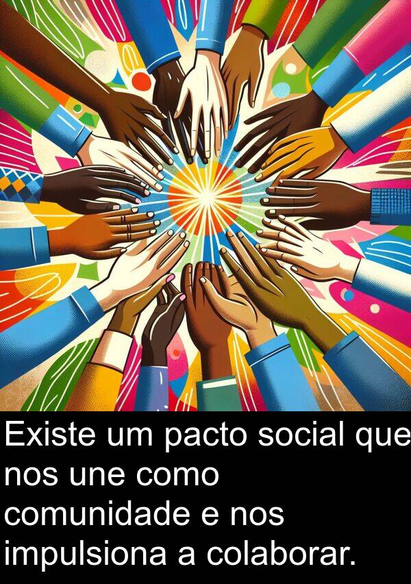 pacto: Existe um pacto social que nos une como comunidade e nos impulsiona a colaborar.