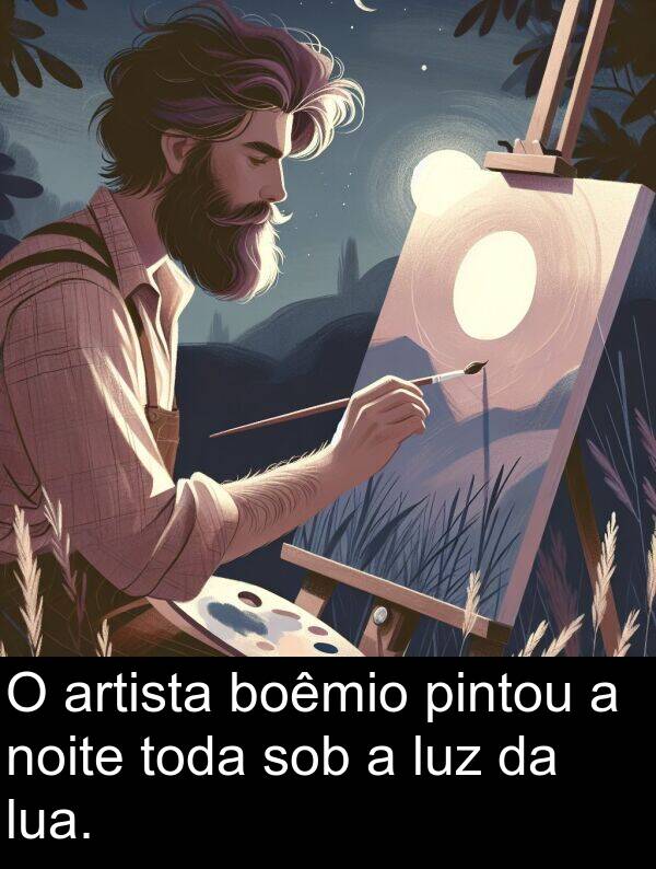 noite: O artista boêmio pintou a noite toda sob a luz da lua.