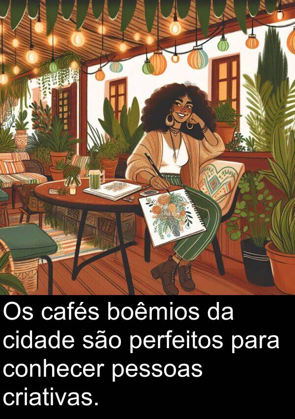 boêmios: Os cafés boêmios da cidade são perfeitos para conhecer pessoas criativas.