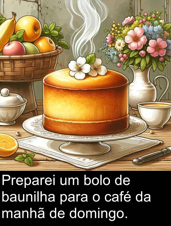 bolo: Preparei um bolo de baunilha para o café da manhã de domingo.