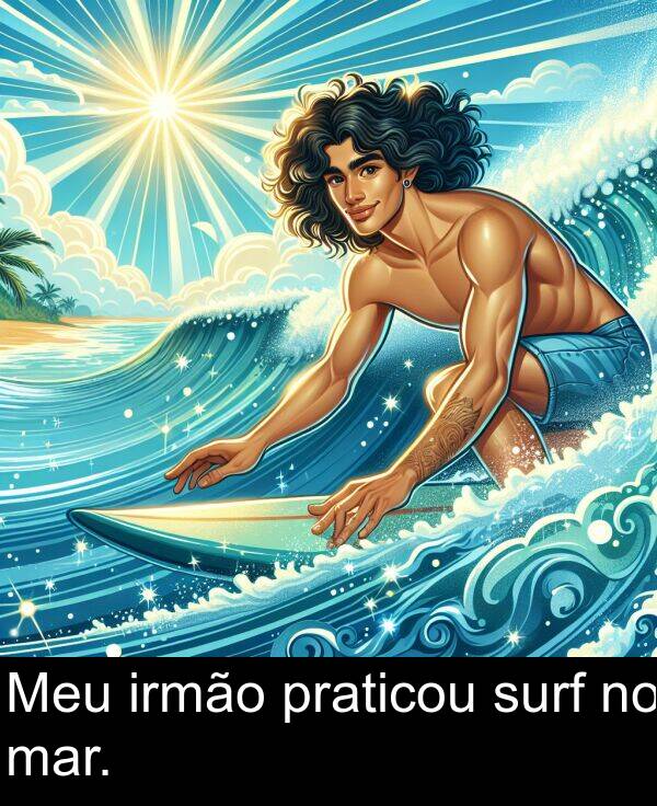 mar: Meu irmão praticou surf no mar.