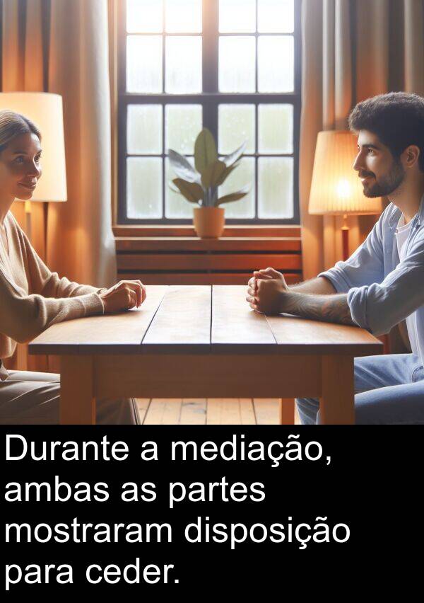 partes: Durante a mediação, ambas as partes mostraram disposição para ceder.