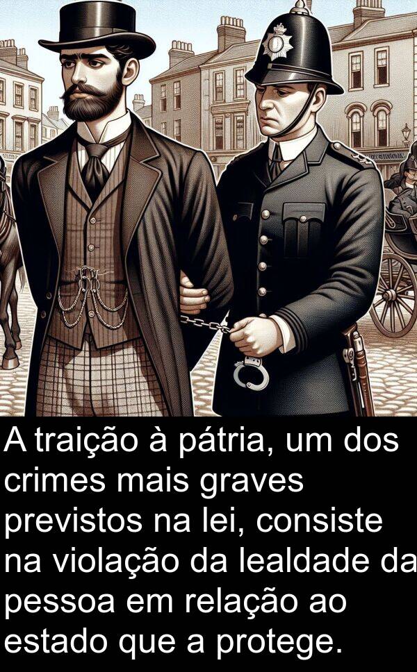 lei: A traição à pátria, um dos crimes mais graves previstos na lei, consiste na violação da lealdade da pessoa em relação ao estado que a protege.