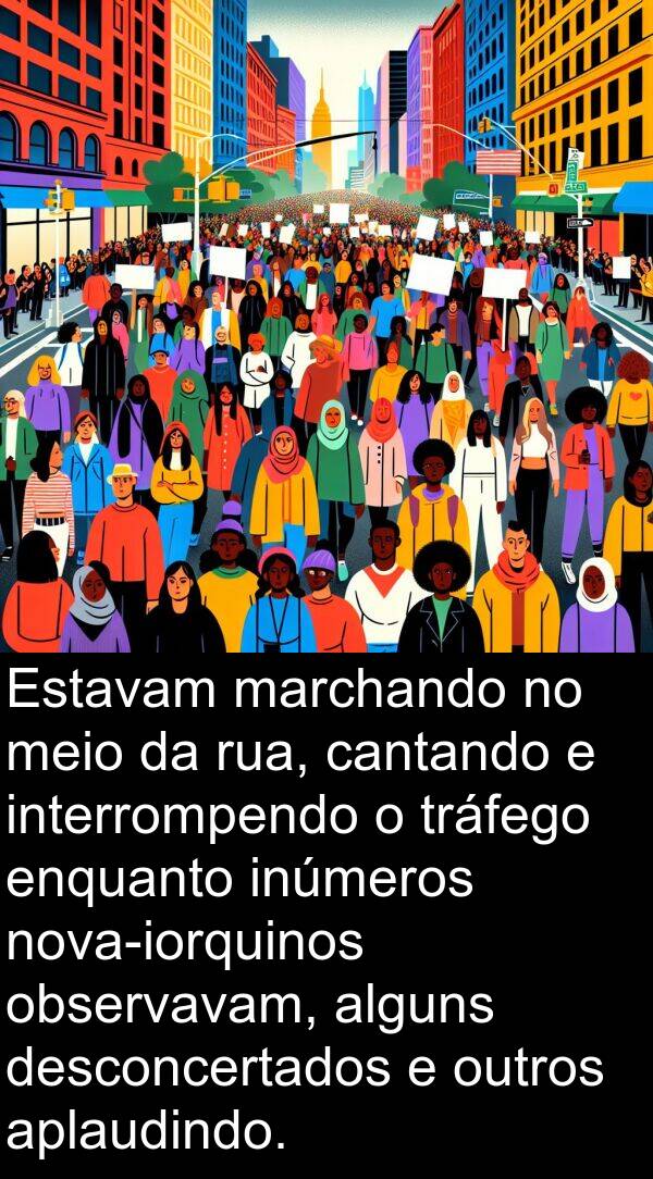 cantando: Estavam marchando no meio da rua, cantando e interrompendo o tráfego enquanto inúmeros nova-iorquinos observavam, alguns desconcertados e outros aplaudindo.