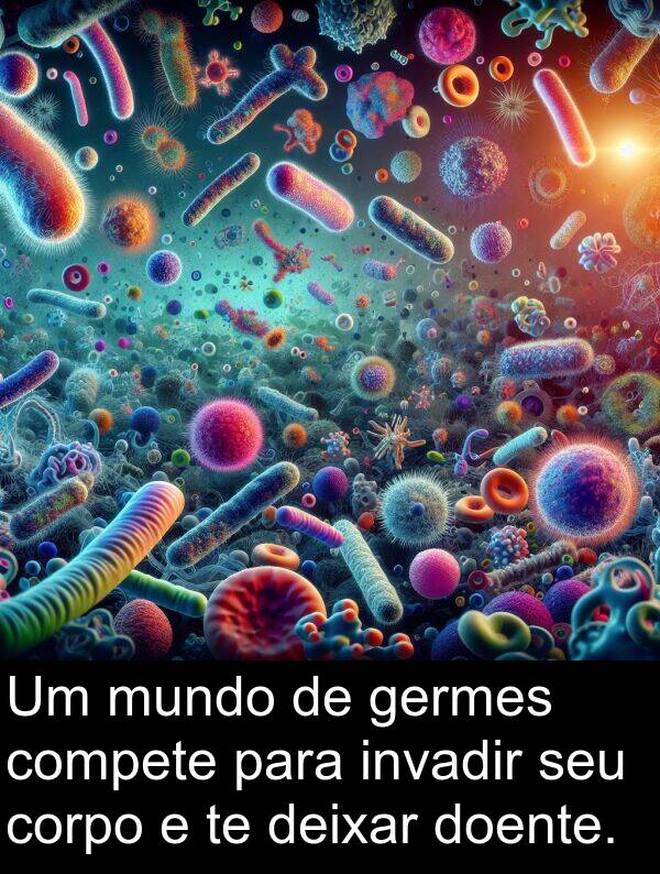 deixar: Um mundo de germes compete para invadir seu corpo e te deixar doente.