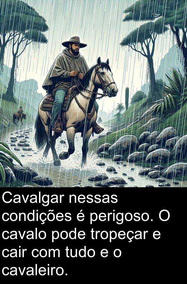 nessas: Cavalgar nessas condições é perigoso. O cavalo pode tropeçar e cair com tudo e o cavaleiro.