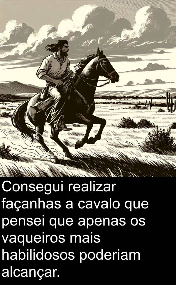 vaqueiros: Consegui realizar façanhas a cavalo que pensei que apenas os vaqueiros mais habilidosos poderiam alcançar.