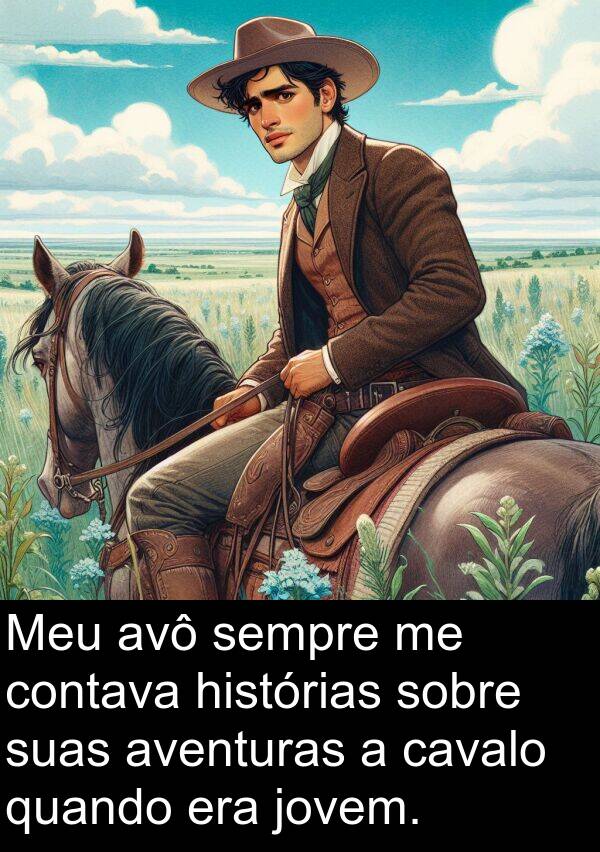 jovem: Meu avô sempre me contava histórias sobre suas aventuras a cavalo quando era jovem.