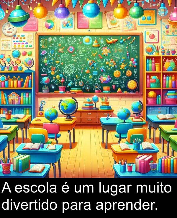 lugar: A escola é um lugar muito divertido para aprender.