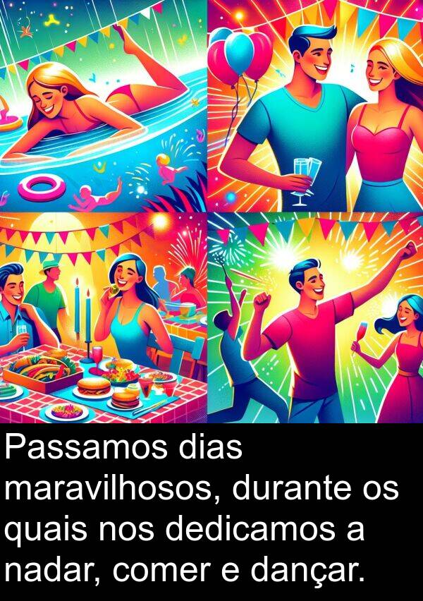 maravilhosos: Passamos dias maravilhosos, durante os quais nos dedicamos a nadar, comer e dançar.