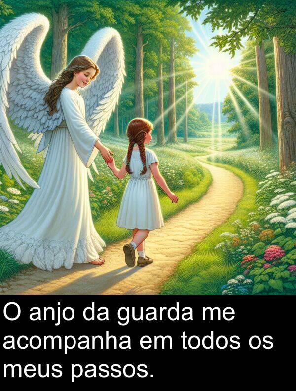 acompanha: O anjo da guarda me acompanha em todos os meus passos.