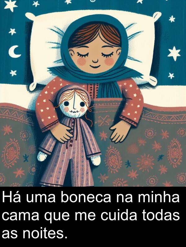 noites: Há uma boneca na minha cama que me cuida todas as noites.