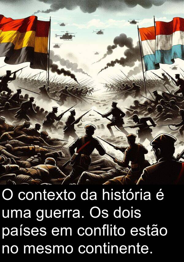 guerra: O contexto da história é uma guerra. Os dois países em conflito estão no mesmo continente.