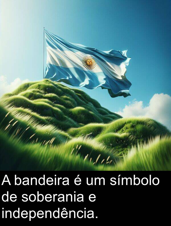 bandeira: A bandeira é um símbolo de soberania e independência.