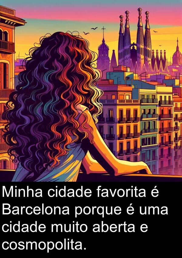 aberta: Minha cidade favorita é Barcelona porque é uma cidade muito aberta e cosmopolita.