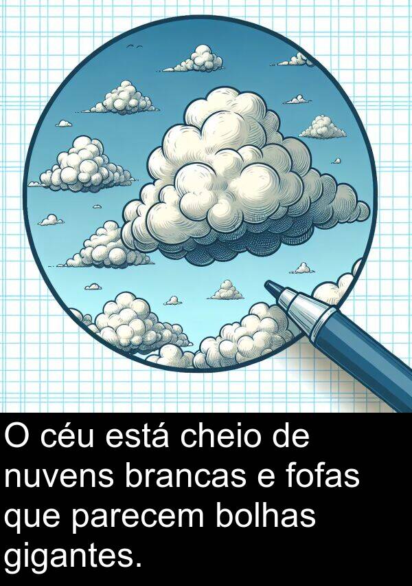 gigantes: O céu está cheio de nuvens brancas e fofas que parecem bolhas gigantes.