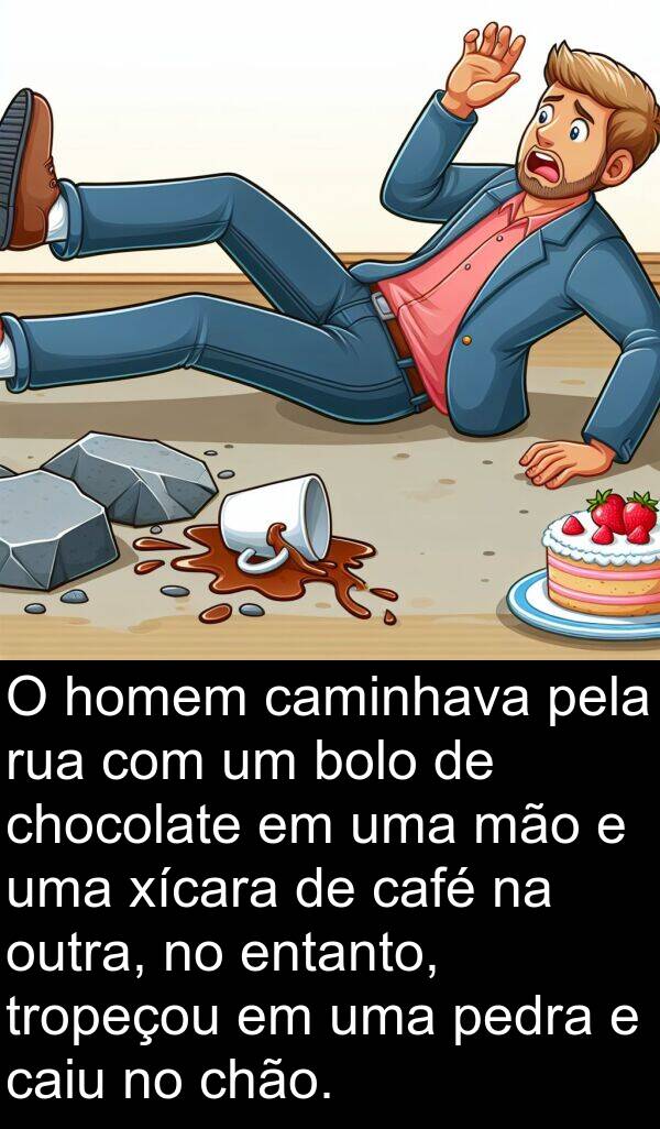 café: O homem caminhava pela rua com um bolo de chocolate em uma mão e uma xícara de café na outra, no entanto, tropeçou em uma pedra e caiu no chão.