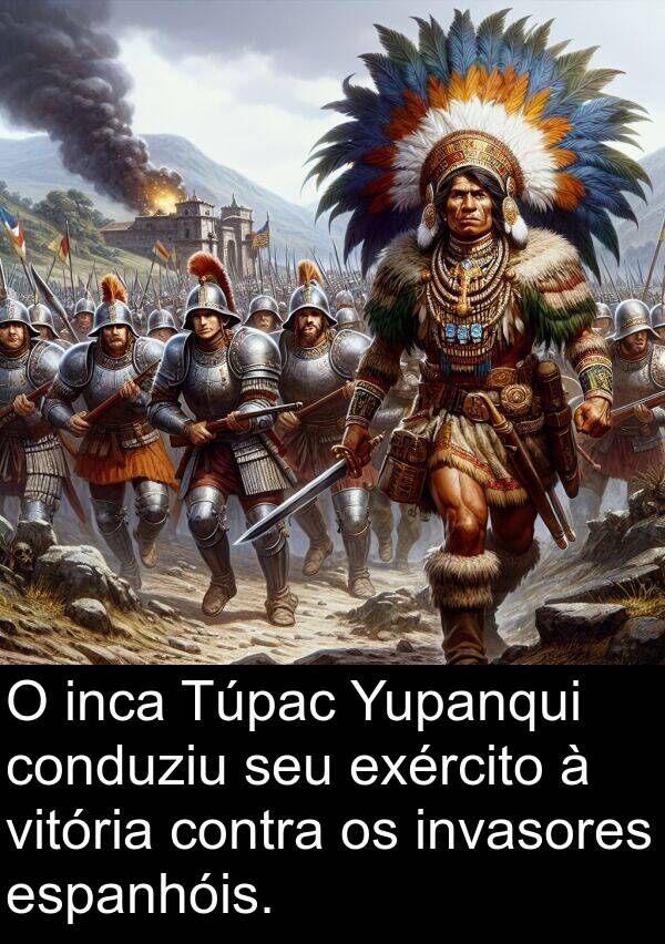 espanhóis: O inca Túpac Yupanqui conduziu seu exército à vitória contra os invasores espanhóis.