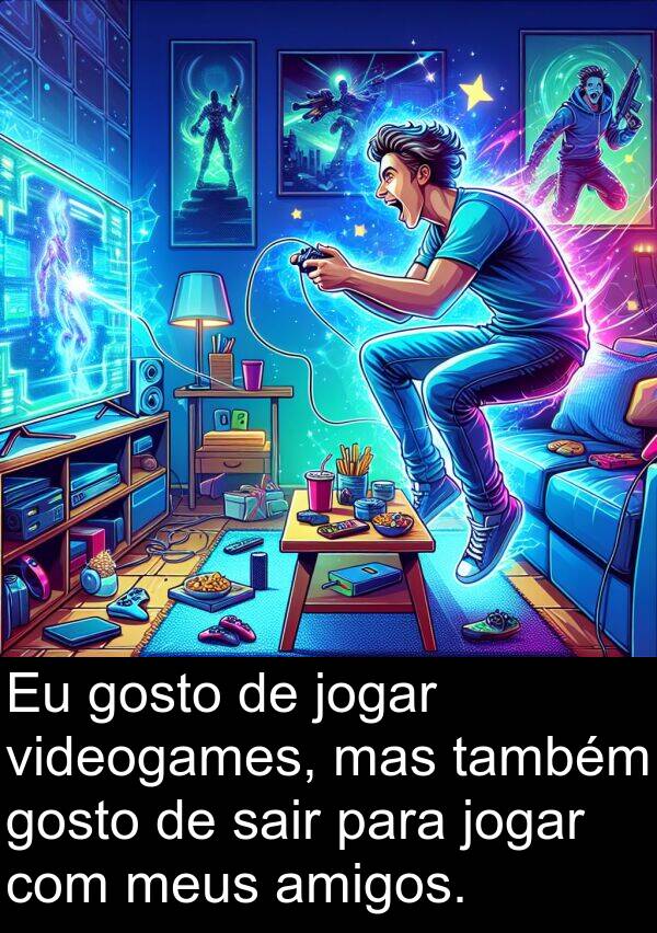 mas: Eu gosto de jogar videogames, mas também gosto de sair para jogar com meus amigos.