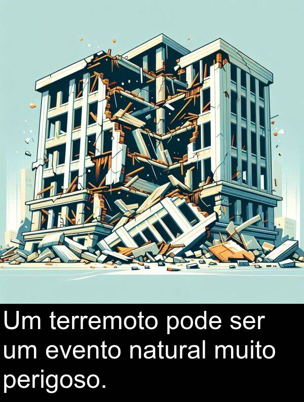 natural: Um terremoto pode ser um evento natural muito perigoso.