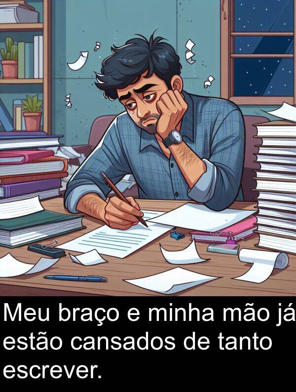 mão: Meu braço e minha mão já estão cansados de tanto escrever.