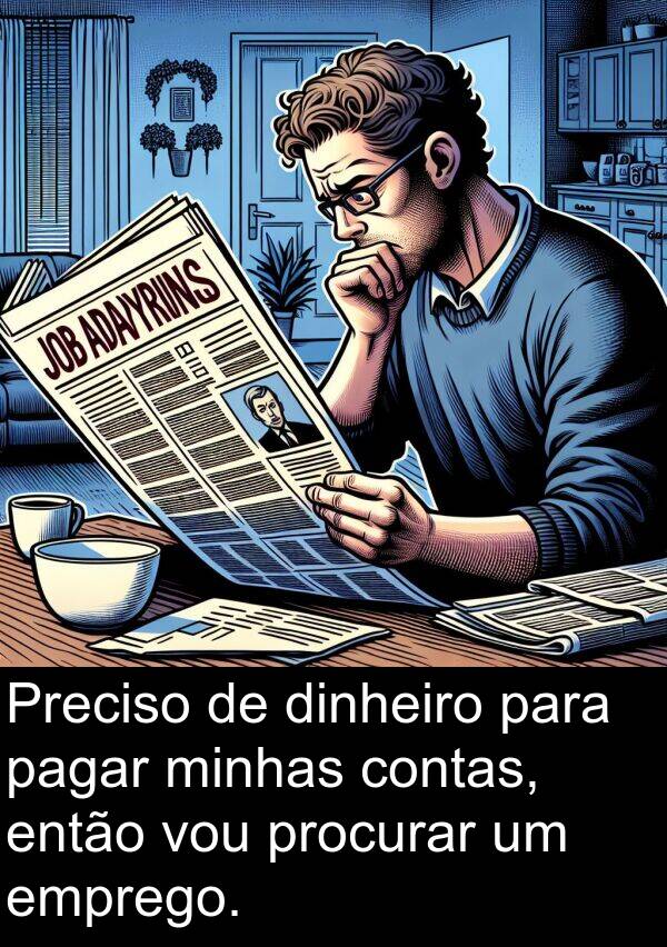 pagar: Preciso de dinheiro para pagar minhas contas, então vou procurar um emprego.