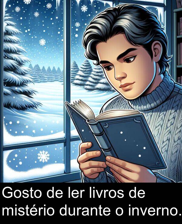 ler: Gosto de ler livros de mistério durante o inverno.