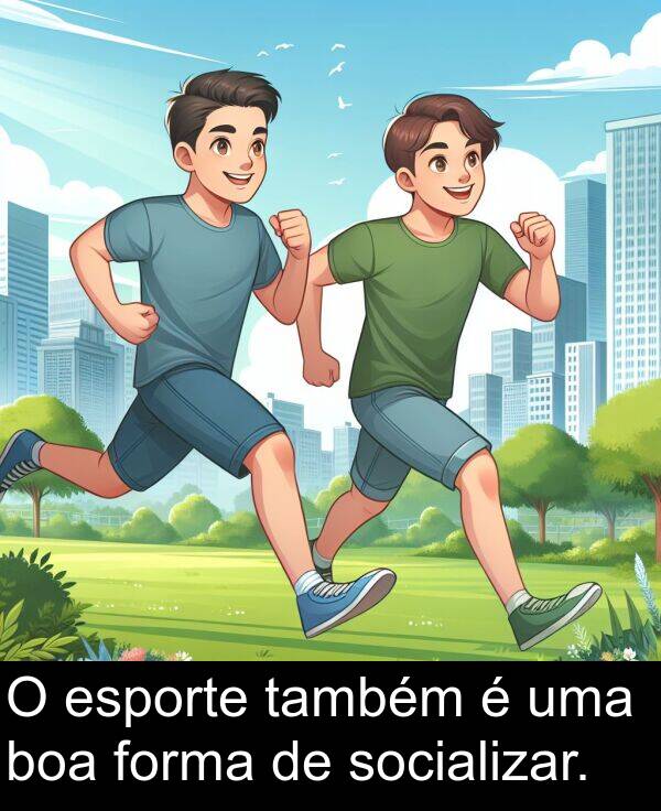 também: O esporte também é uma boa forma de socializar.