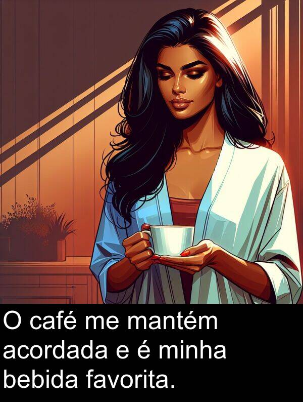 café: O café me mantém acordada e é minha bebida favorita.