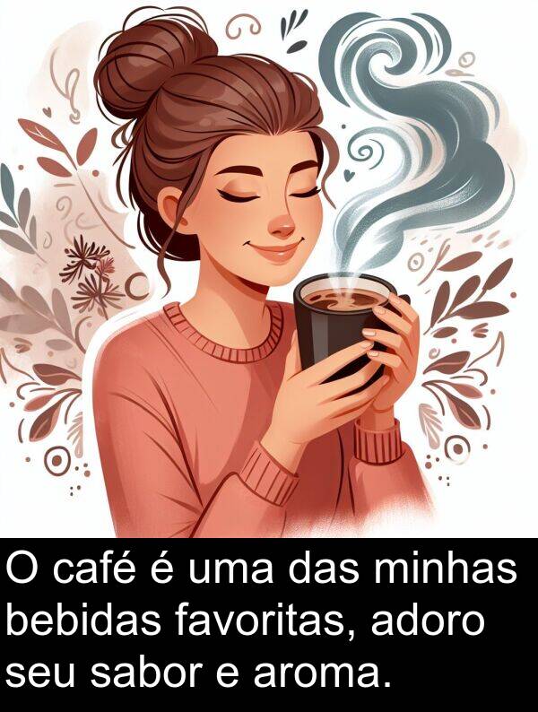 café: O café é uma das minhas bebidas favoritas, adoro seu sabor e aroma.