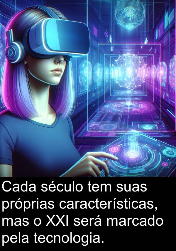 século: Cada século tem suas próprias características, mas o XXI será marcado pela tecnologia.