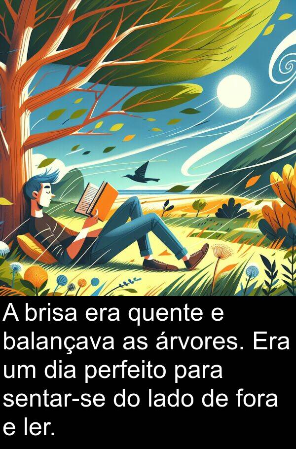 ler: A brisa era quente e balançava as árvores. Era um dia perfeito para sentar-se do lado de fora e ler.