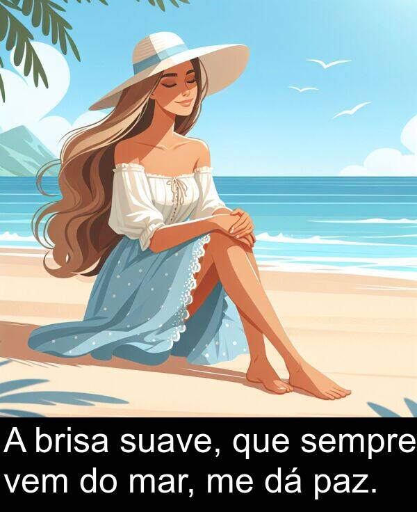 mar: A brisa suave, que sempre vem do mar, me dá paz.