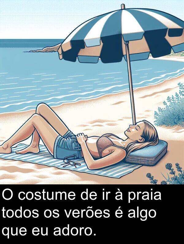 verões: O costume de ir à praia todos os verões é algo que eu adoro.