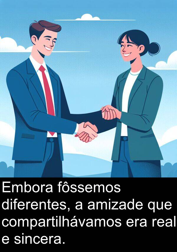 diferentes: Embora fôssemos diferentes, a amizade que compartilhávamos era real e sincera.